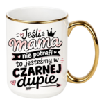 Kubek "Jeśli mama nie potrafi to..."