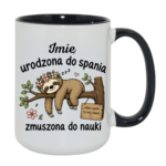 Kubek z dowolnym imieniem "Urodzona do spania- zmuszona do nauki"