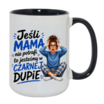 Kubek "Jeśli mama nie potrafi to ..."
