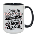 Kubek "Jeśli mama nie potrafi to..."