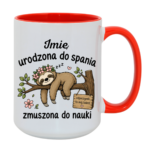 Kubek z dowolnym imieniem "Urodzona do spania- zmuszona do nauki"