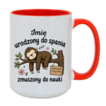 Kubek z dowolnym imieniem "Urodzony do spania- zmuszony do nauki"