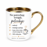 Kubek "Nie potrzebuję terapii..."
