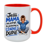 Kubek "Jeśli mama nie potrafi to ..."