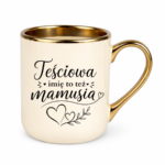 Kubek z dowolnym imieniem "Teściowa to też mamusia"