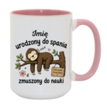 Kubek z dowolnym imieniem "Urodzony do spania- zmuszony do nauki"