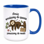 Kubek z dowolnym imieniem "Urodzony do spania- zmuszony do nauki"