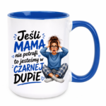 Kubek "Jeśli mama nie potrafi to ..."