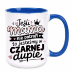 Kubek "Jeśli mama nie potrafi to..."