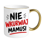 Kubek "Nie wkurwiaj mamusi"