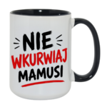 Kubek "Nie wkurwiaj mamusi"