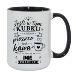 Kubek z dowolnym imieniem "Jeśli w tym kubku"