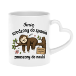 Kubek z dowolnym imieniem "Urodzony do spania- zmuszony do nauki"