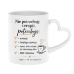 Kubek "Nie potrzebuję terapii..."