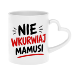 Kubek "Nie wkurwiaj mamusi"