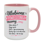 Kubek z dowolnym imieniem "Ulubione powiedzonka mamy"