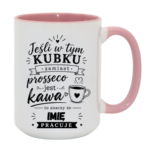 Kubek z dowolnym imieniem "Jeśli w tym kubku"
