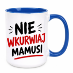 Kubek "Nie wkurwiaj mamusi"