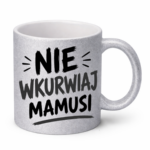 Kubek "Nie wkurwiaj mamusi"