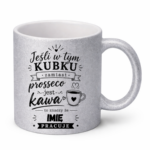 Kubek z dowolnym imieniem "Jeśli w tym kubku"