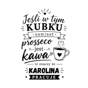 Kubek z dowolnym imieniem "Jeśli w tym kubku"