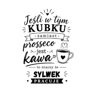 Kubek z dowolnym imieniem "Jeśli w tym kubku"