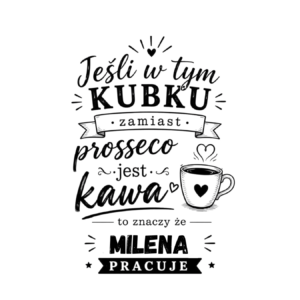 Kubek z dowolnym imieniem "Jeśli w tym kubku"