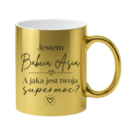 Kubek z dowolnym imieniem "Jestem babcia, a jaka jest twoja super moc?"