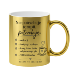 Kubek "Nie potrzebuję terapii..."