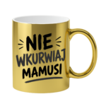 Kubek "Nie wkurwiaj mamusi"