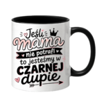 Kubek "Jeśli mama nie potrafi to..."