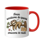 Kubek z dowolnym imieniem "Urodzona do spania- zmuszona do nauki"