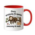 Kubek z dowolnym imieniem "Urodzony do spania- zmuszony do nauki"