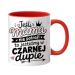 Kubek "Jeśli mama nie potrafi to..."