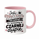 Kubek "Jeśli mama nie potrafi to..."