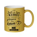 Kubek z dowolnym imieniem "Jeśli w tym kubku"