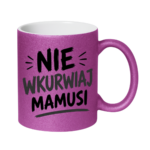 Kubek "Nie wkurwiaj mamusi"
