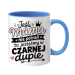 Kubek "Jeśli mama nie potrafi to..."