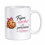 Kubek "Fajne ciacho, ale polizane i zaklepane"