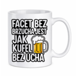 Kubek "Facet bez brzucha jest jak kufel bez ucha"