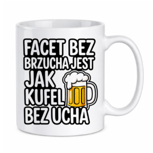 Kubek "Facet bez brzucha jest jak kufel bez ucha"