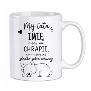 Kubek z dowolnym imieniem "Mój tata nigdy nie chrapie"