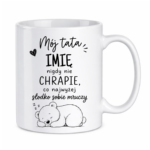 Kubek z dowolnym imieniem "Mój tata nigdy nie chrapie"