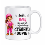 Kubek z dowolnym imieniem "Jeśli nie potrafi"