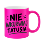 Kubek "Nie wkurwiaj tatusia"