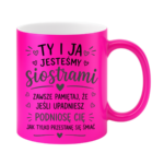 Kubek "Ty i ja jesteśmy siostrami"