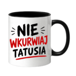 Kubek "Nie wkurwiaj tatusia"