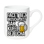 Kubek "Facet bez brzucha jest jak kufel bez ucha"