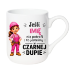 Kubek z dowolnym imieniem "Jeśli nie potrafi"