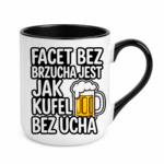Kubek "Facet bez brzucha jest jak kufel bez ucha"